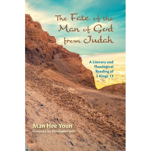 The Fate of the Man of God from Judah: A Literary and Theological Reading of 1 Kings 13 - Paperback
