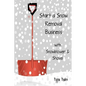 Start a Snow Removal Business: with Snowblower and Shovel - Paperback