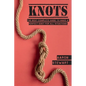 Knots: The Best Complete Guide to Make A Perfect Knot For All Situations - Hardcover