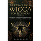 The Easy Guide to Wicca for Beginners: 2 Books in 1 - Learn Wiccan Traditions, Eclectic Witches, Solitary Practitioners, Candle Magic, and Protection - Paperback