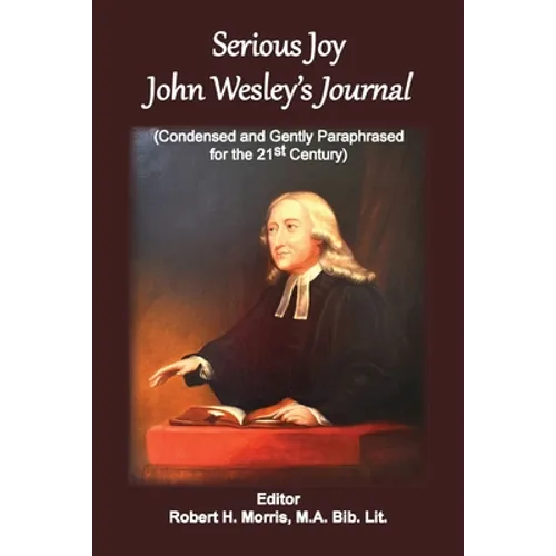 Serious Joy, John Wesley's Journal: Condensed and Gently Paraphrased for the 21st Century - Paperback