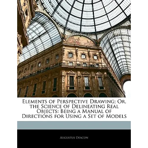 Elements of Perspective Drawing; Or, the Science of Delineating Real Objects: Being a Manual of Directions for Using a Set of Models - Paperback