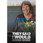 They Said I Would Never Work - Paperback