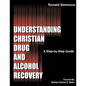 Understanding Christian Drug and Alcohol Recovery: A Step by Step Guide That Uses the Word of God as a Foundation, and Proven Recovery Tool That Have - Paperback
