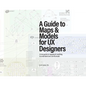A Guide to Maps & Models for UX Designers - Paperback