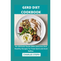 Gerd Diet Cookbook: An Ultimate Guide With Delicious And Healthy Recipes To Treat Gerd and Acid Reflux - Paperback