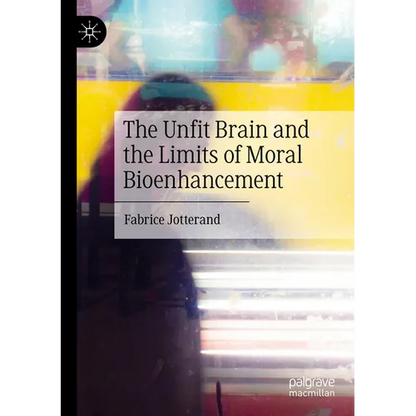 The Unfit Brain and the Limits of Moral Bioenhancement - Paperback