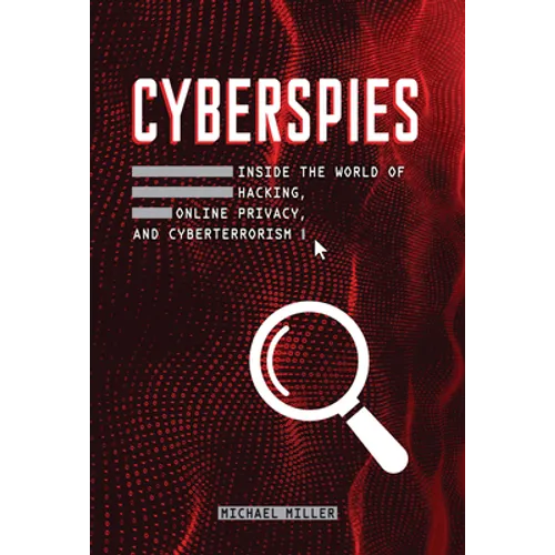 Cyberspies: Inside the World of Hacking, Online Privacy, and Cyberterrorism - Library Binding