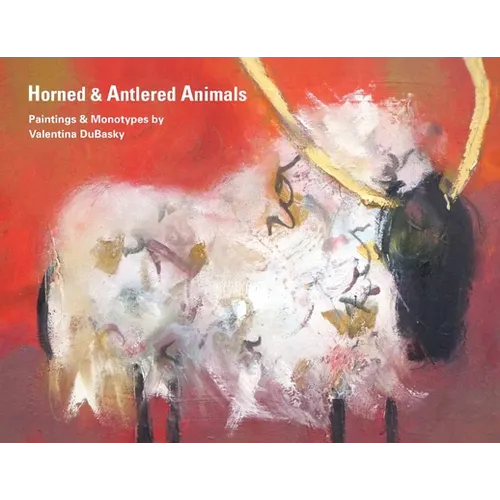 Horned & Antlered Animals: Paintings and Monotypes by Valentina DuBasky - Paperback