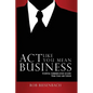 Act Like You Mean Business: Essential Communication Lessons from Stage and Screen - Paperback