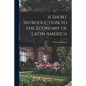 A Short Introduction to the Economy of Latin America - Paperback