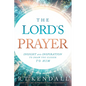 The Lord's Prayer: Insignt and Inspiration to Draw You Closer to Him - Paperback