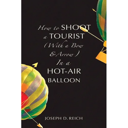 How to Shoot a Tourist (With a Bow & Arrow) In a Hot-Air Balloon - Paperback