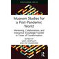 Museum Studies for a Post-Pandemic World: Mentoring, Collaborations, and Interactive Knowledge Transfer in Times of Transformation - Hardcover