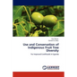 Use and Conservation of Indigenous Fruit Tree Diversity - Paperback