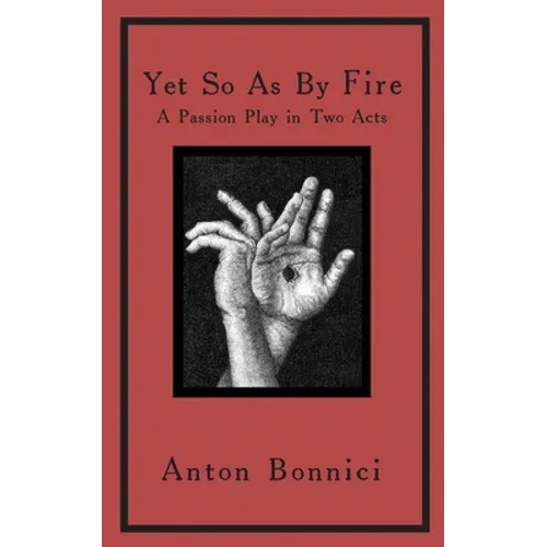 Yet so as by fire: a passion play in two acts - Paperback