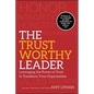 The Trustworthy Leader: Leveraging the Power of Trust to Transform Your Organization - Hardcover