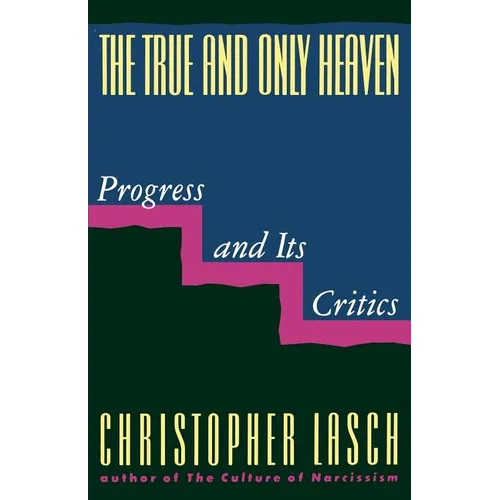 The True and Only Heaven: Progress and Its Critics - Paperback