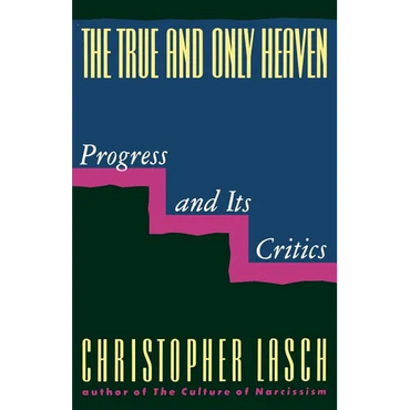 The True and Only Heaven: Progress and Its Critics - Paperback