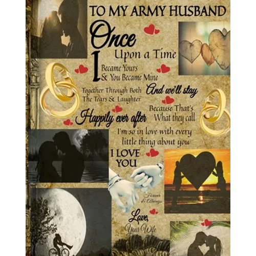 To My Army Husband Once Upon A Time I Became Yours & You Became Mine And We'll Stay Together Through Both The Tears & Laughter: 45th Wedding Anniversa - Paperback