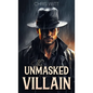 The Unmasked Villain - Hardcover
