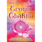Crown Chakra: The Ultimate Guide to Clearing, Opening, and Balancing Sahasrara - Paperback