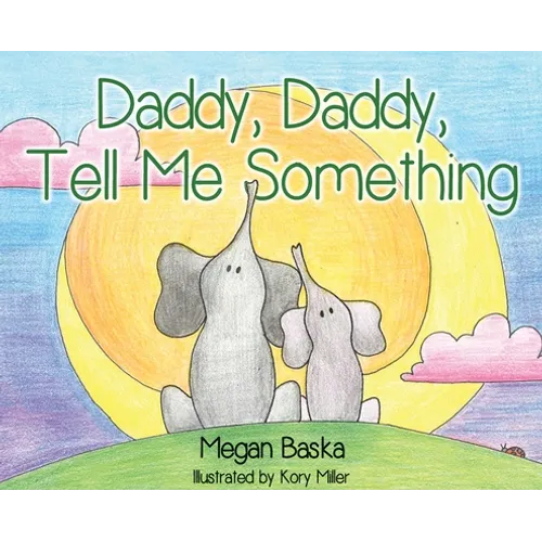 Daddy, Daddy, Tell Me Something - Hardcover