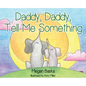 Daddy, Daddy, Tell Me Something - Hardcover
