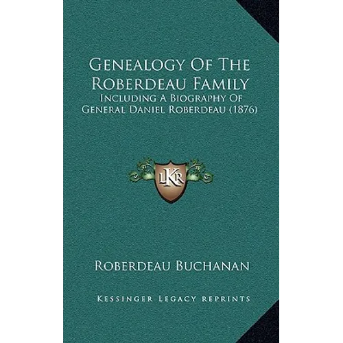 Genealogy Of The Roberdeau Family: Including A Biography Of General Daniel Roberdeau (1876) - Hardcover