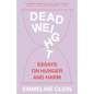 Dead Weight: Essays on Hunger and Harm - Paperback