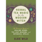 Herbal Tea Magic for the Modern Witch: A Practical Guide to Healing Herbs, Tea Leaf Reading, and Botanical Spells - Hardcover