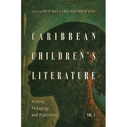Caribbean Children's Literature, Volume 1: History, Pedagogy, and Publishing - Paperback