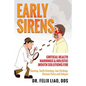 Early Sirens: Critical Health Warnings & Holistic Mouth Solutions for Snoring, Teeth Grinding, Jaw Clicking, Chronic Pain, Fatigue, and More - Paperback