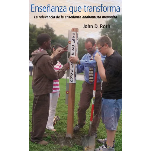 Ensenanza Que Transforma: La Relevancia de la Ensenanza Anabautista Menonita - Paperback