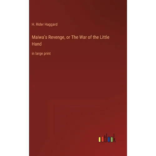 Maiwa's Revenge, or The War of the Little Hand: in large print - Hardcover