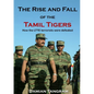 The Rise and Fall of the Tamil Tigers: How the LTTE terrorists were defeated - Paperback