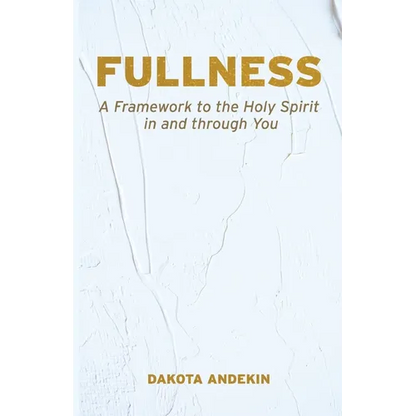 Fullness: A Framework to the Holy Spirit in and Through You - Paperback