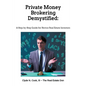 Private Money Brokering Demystified: A Step-by-Step Guide for the Novice Real Estate Investor - Paperback