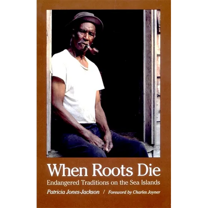 When Roots Die: Endangered Traditions on the Sea Islands - Paperback