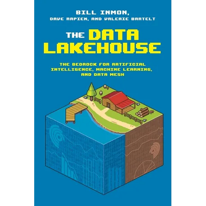 The Data Lakehouse: The Bedrock for Artificial Intelligence, Machine Learning, and Data Mesh - Paperback