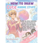 How to Draw Cute Anime Stuff: Learn to Draw Adorable Manga Characters in Chibi and Kawaii Styles. Explore Classic Character Troupes, Expressive Faces, - Hardcover