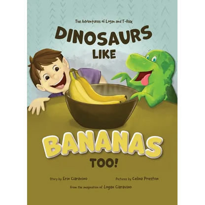 Dinosaurs Like Bananas Too!: The Adventures of Logan and T-Rex - Hardcover