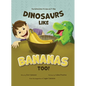 Dinosaurs Like Bananas Too!: The Adventures of Logan and T-Rex - Hardcover