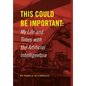 This Could Be Important: My Life and Times with the Artificial Intelligentsia - Hardcover