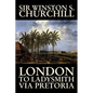 London to Ladysmith Via Pretoria by Winston S. Churchill, Biography & Autobiography, History, Military, World - Hardcover