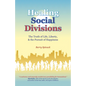Healing Social Divisions: The Truth of Life, Liberty and the Pursuit of Happiness - Paperback