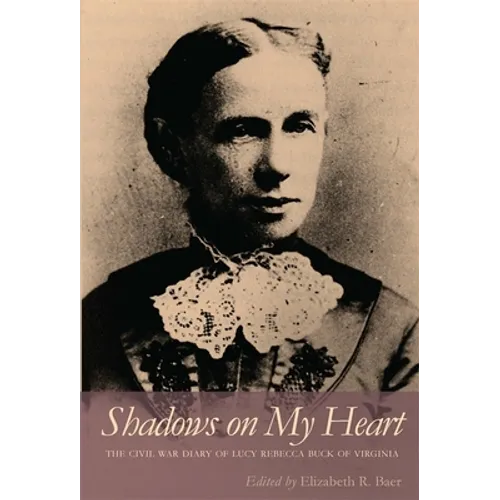 Shadows on My Heart: The Civil War Diary of Lucy Rebecca Buck of Virginia - Paperback