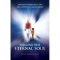Healing the Eternal Soul - Insights from Past Life and Spiritual Regression - Paperback