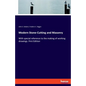 Modern Stone-Cutting and Masonry: With special reference to the making of working drawings. First Edition - Paperback