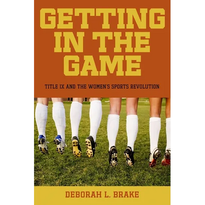 Getting in the Game: Title IX and the Women's Sports Revolution - Hardcover